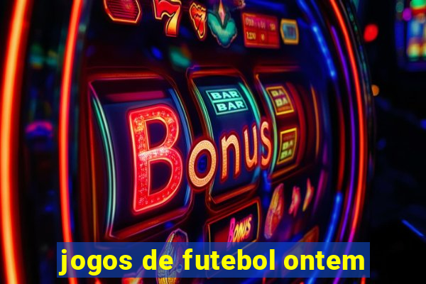 jogos de futebol ontem